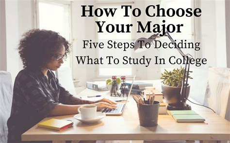How To Choose Your Major Five Steps To Deciding What To Study In College