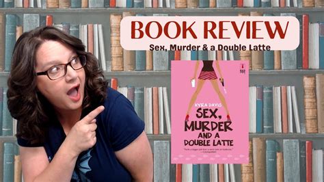 Book Review Sex Murder And A Double Latte By Kyra Davis A Murder Mystery Slash Rom Com Youtube