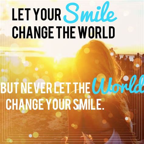 Let your smile change the quotes writings by soumya chatterjee yourquote from media.images.yourquote.in quote #35:changing the past (once upon a time). Let your smile change the world, but never let the world change your smile. | Me quotes ...