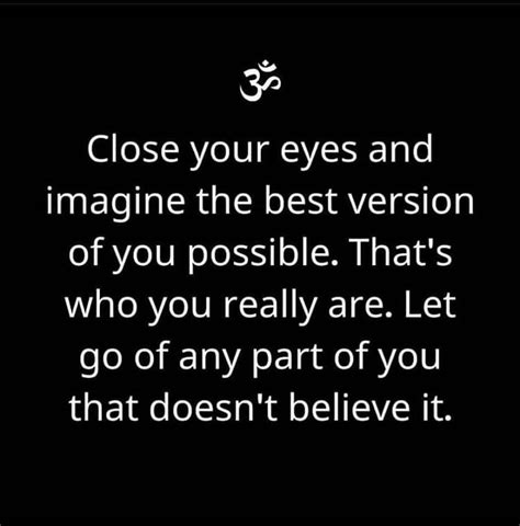 Close Your Eyes And Imagine The Best Version Of You Possible Thats