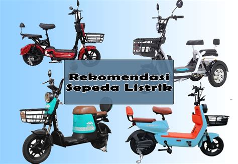 Rekomendasi Sepeda Listrik Terbaik di Indonesia Harga Mulai dari Rp 3