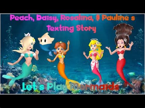 Peach Daisy Rosalina Paulines Texting Story Lets Play Mermaids YouTube