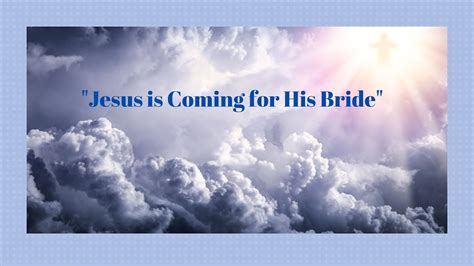 Jesus Is Coming For His Bride Youtube