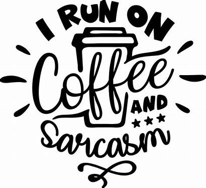 Coffee Svg Sarcasm Run Silhouette Cricut Cut