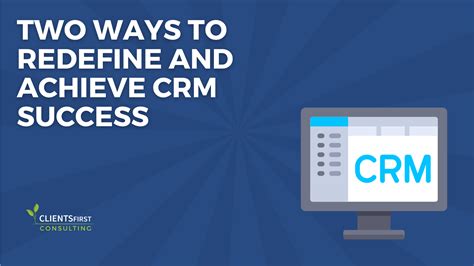 Two Ways to Redefine CRM Adoption & Achieve Success