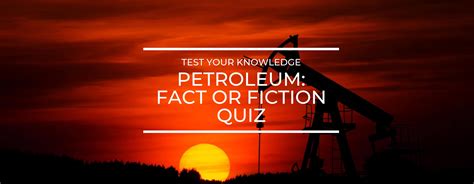 Petroleum Fact Or Fiction Quiz Saving Earth Encyclopedia Britannica