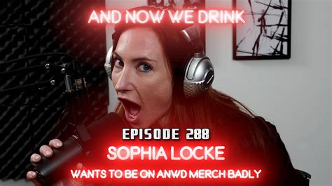 And Now We Drink Episode With Sophia Locke Youtube