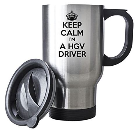 Truck Driving Steel Mug Keep Calm Im A Hgv Driver British Trucking
