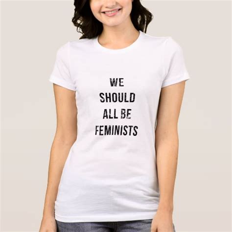 We Should All Be Feminists T Shirt Zazzle Com