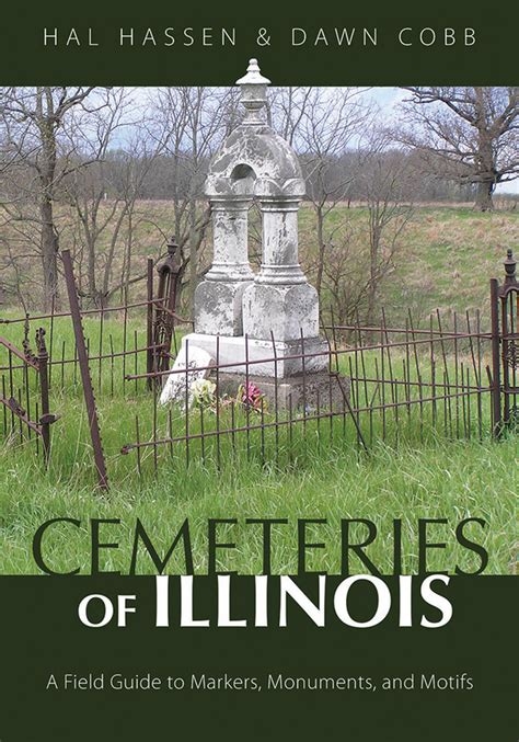 Cemeteries Of Illinois A Field Guide To Markers Monuments And Motifs