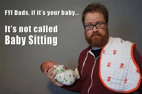 Dads Its Not Babysitting Crazy Quotes Great Quotes Funny Quotes