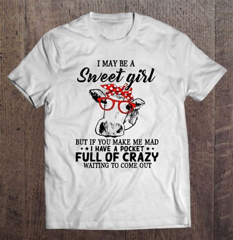 I May Be A Sweet Girl But If You Make Me Mad T Shirt Nt Shirts Sweet
