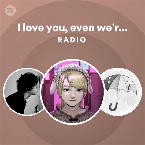 I Love You Even Were Sex Friend Radio Playlist By Spotify Spotify