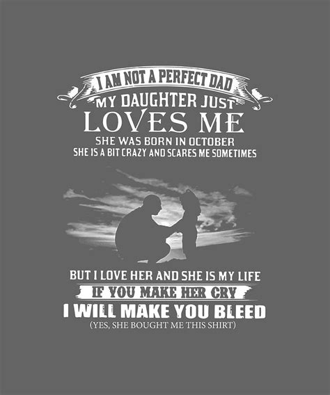 I Am Not A Perfect Dad My Daughter Just Loves Me If You Make Her Cry I Will Make You Bleed Dad