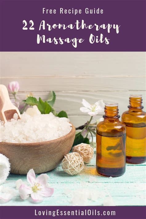 22 Aromatherapy Massage Oils Free Essential Oil Recipe Guide Recipe