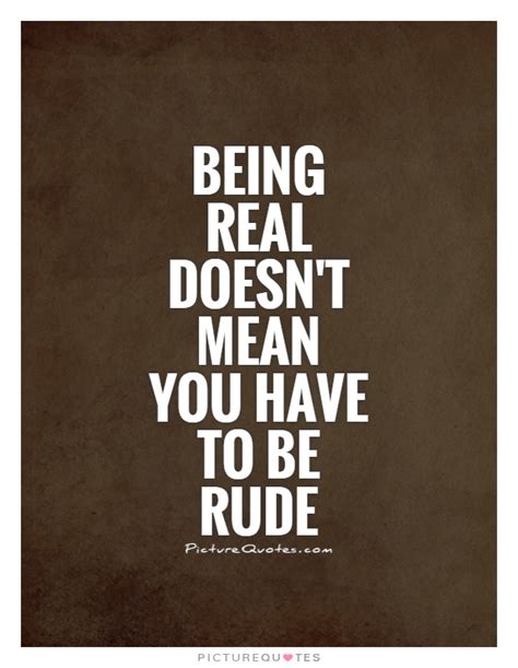 Quotes About Being Rude Quotesgram