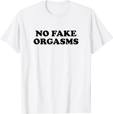 no fake orgasms t shirt funny dating love travel outfit tee clothing