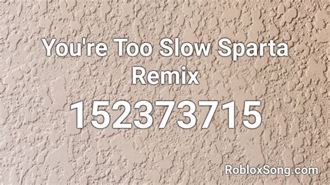 Youre Too Slow Sparta Remix Roblox Id Roblox Music Codes