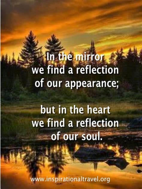 Here is a deeper dive into wisdom and beauty found in a meaningful reflection practice. Quotes about Self reflection in mirror (14 quotes)