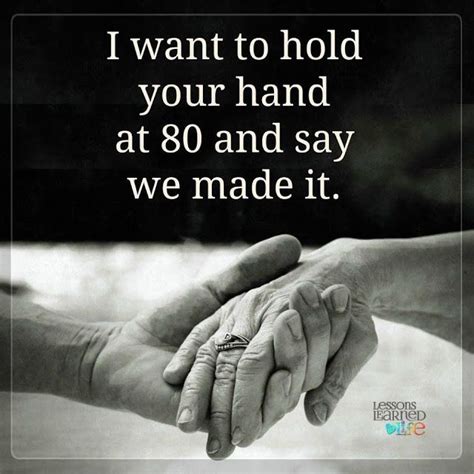 I Want To Hold Your Hand At 80 And Say We Made It Quote Hold My Hand