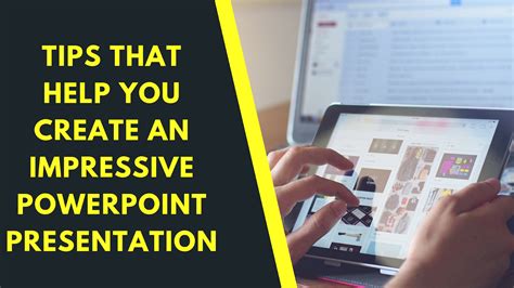Tips That Help You Create An Impressive Powerpoint Presentation