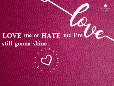 Famous Quote Love Me Or Hate Me Im Still Gonna Shine