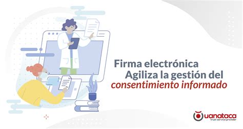 Firma Electr Nica La Evoluci N Del Consentimiento Informado Uanataca