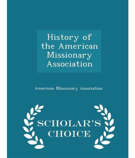 History Of The American Missionary Association Scholars Choice