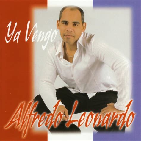 Ya Vengo Album By Alfredo Leonardo Spotify