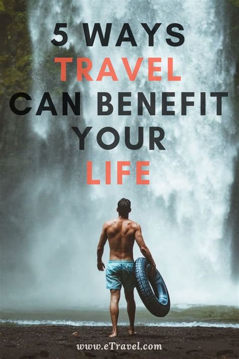 5 Ways Travel Can Benefit Your Life Life Travelbenefits Etravel