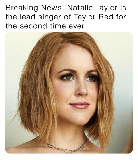 The Lead Singer Of Taylor Red Doesnt Look Like The Lead Singer Of