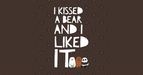 I Kissed A Bear Gay Bear T Shirt TeePublic