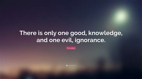 Socrates Quote There Is Only One Good Knowledge And One Evil