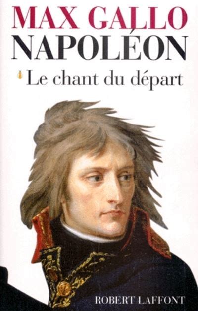 Napoléon Tome 1 Le Chant Du Départ 1769 1799 Max Gallo Livre