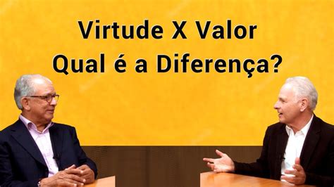 Virtude E Valor Qual A Diferen A Youtube