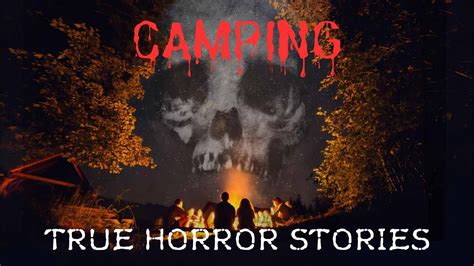 Really Scary Camping Horror Stories Youtube