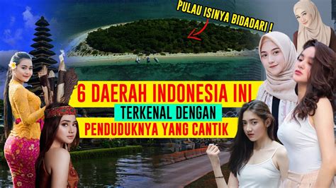 6 daerah di indonesia ini terkenal dengan penduduk wanita yang cantik cantik youtube
