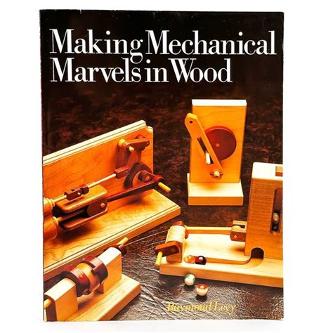 Making Mechanical Marvels In Wood Woodcraft