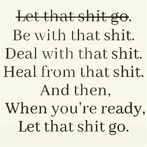 Let That Shit Go Be With That Shit Heal From That Shit And Then