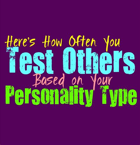 Heres How Often You Test Others Based On Your Personality Type Some