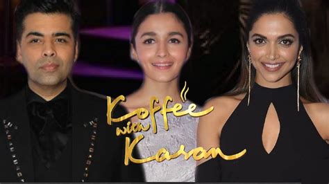 Deepika Padukone And Alia Bhatt In Koffee With Karan Season 6 Youtube