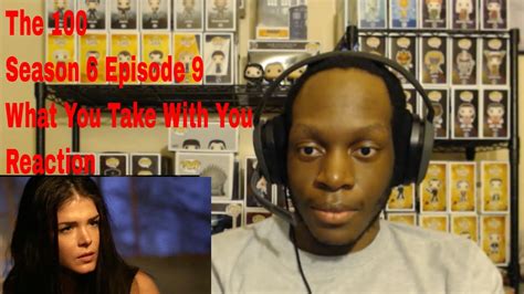 The 100 Season 6 Episode 9 What You Take With You Reaction Youtube
