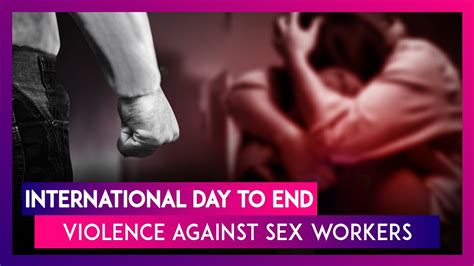 International Day To End Violence Against Sex Workers 2019 History And