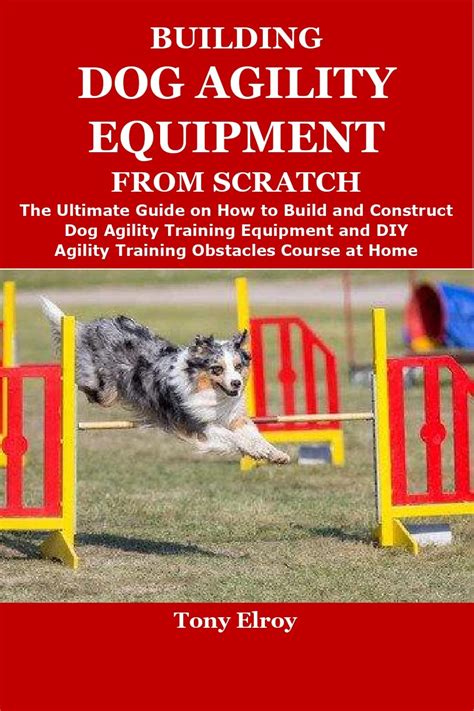 Building Dog Agility Equipment From Scratch The Ultimate Guide On How