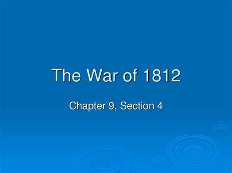 The War Of 1812 Chapter 9 Section 4 The War Of 1812 Chapter 9
