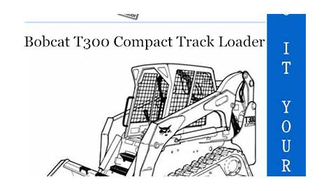 Bobcat T300 Compact Track Loader Service Repair Manual + Operation