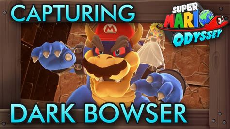 Capturing Dark Bowser In Super Mario Odyssey Regions Net Com
