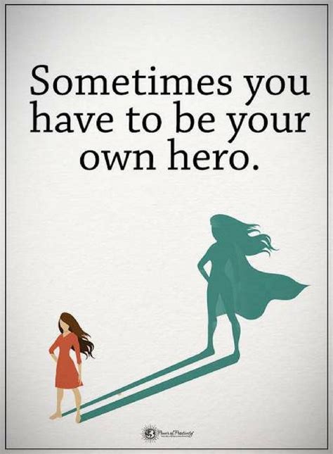 Quotes Sometimes You Have To Be Your Own Hero Hero Quotes Be Your