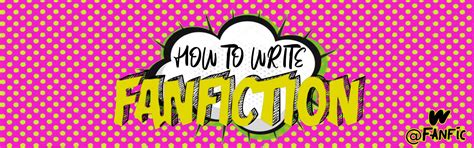 How To Write Fanfiction First Time Writing Fanfiction Wattpad