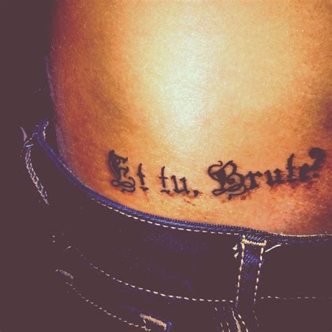 Tattoo meaning You too, Brutus? From Julius Caesar by Shakespeare